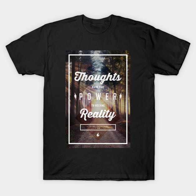 Thoughts Have Power T-Shirt by WildfireDesigns